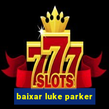 baixar luke parker